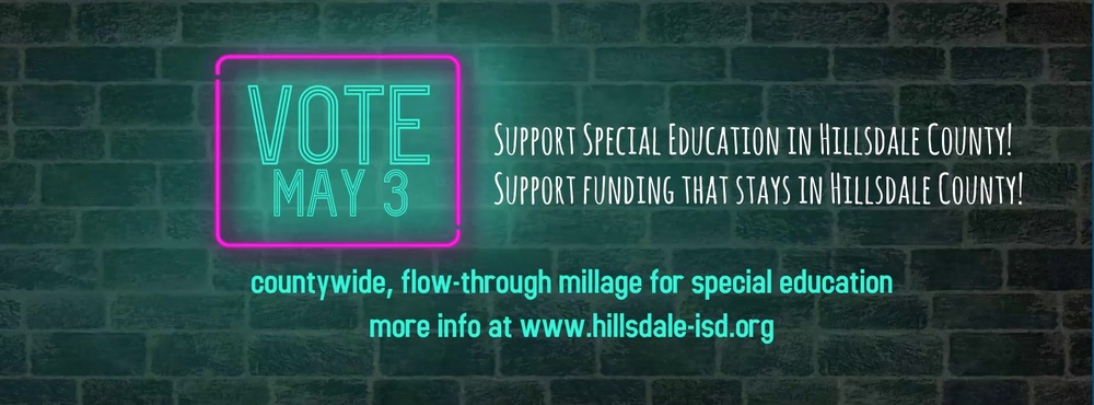 Vote May 3: Support Special Education n Hillsdale County! Support Funding that stays in hillsdale county! countywide, flow-through millage for special education / more info at www.hillsdale-isd.org